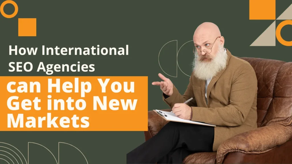 How International SEO Agencies can Help You Get into New Markets